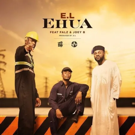 E.L – Ehua ft. Joey B x Falz (Prod. by E.L)