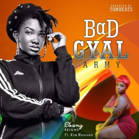 Ebony – Bad Gyal Army ft. Kim Maureen (Prod. By Tombeatz)