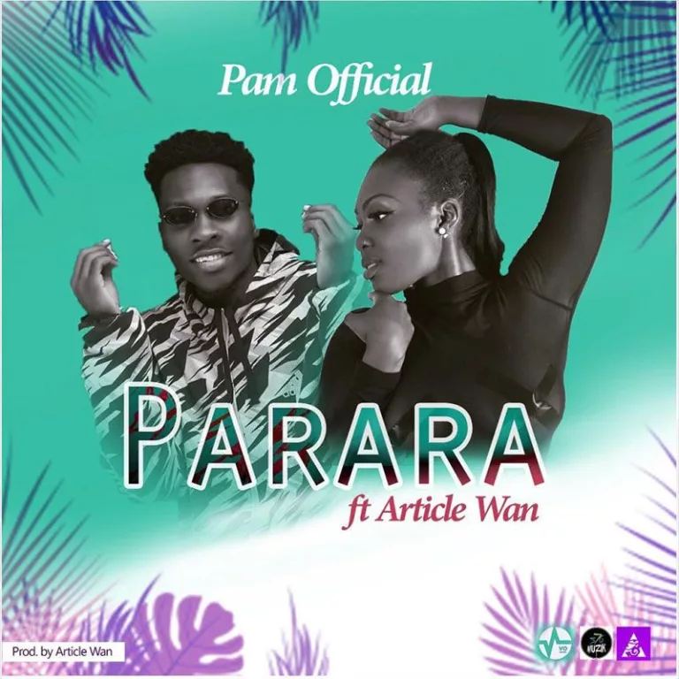 Pam Official – Parara ft. Article Wan (Prod by Article Wan) Pam Official – Parara ft. Article Wan (Prod by Article Wan)