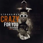 Strongman ft. Kelvyn Boy – Crazy For You (Prod by Kc Beatz)