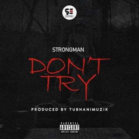 Strongman – Don’t Try (Prod. by Tubhani Muzik)