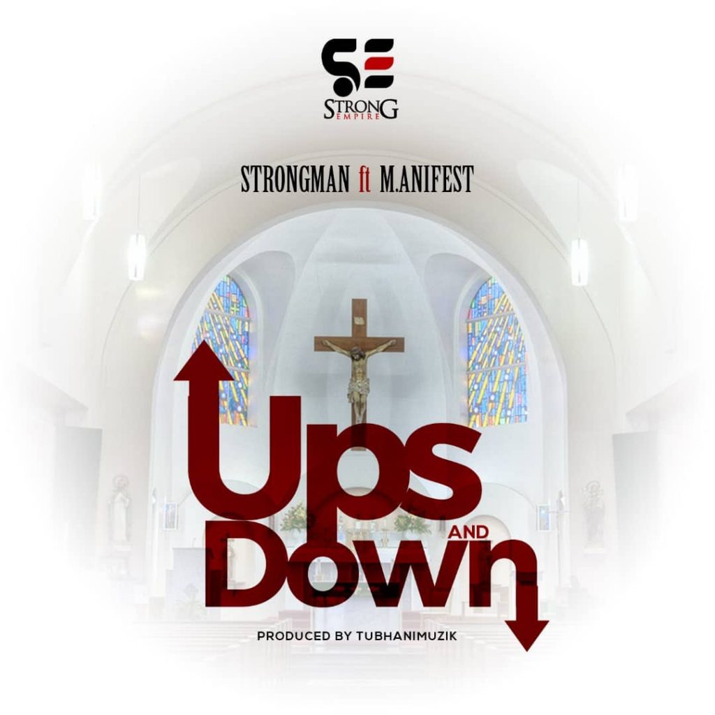 Strongman – Ups and Down ft. M.anifest (Prod. by TubhaniMuzik)