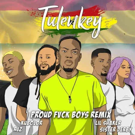 Tulenkey – Proud Fvck Boy (Ghana Remix) ft. Wanlov x Shaker x Sister Deborah x RJZ