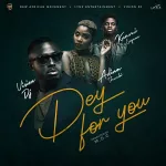 Vision DJ – Dey For You ft. Kuami Eugene x Adina (Prod. by MOG Beatz)