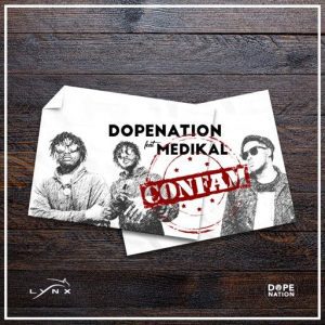 DopeNation ft. Medikal – Confam (Prod. by MOG Beatz)