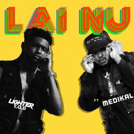 Ligher T.O.D & Medikal – Lai Nu (Prod. by LiquidBeatz)