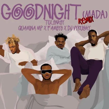 Tulenkey ft. Fameye, Quamina Mp & Dj Vyrusky – Goodnight (Remix)