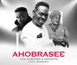 Yaw Sarpong – Ahobrase3 ft. Sarkodie & Asomafo