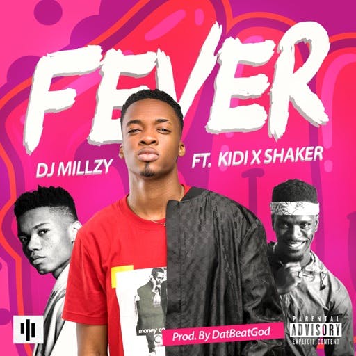 Dj Millzy Fever ft. KiDi Shaker Prod. by DatBeatGod
