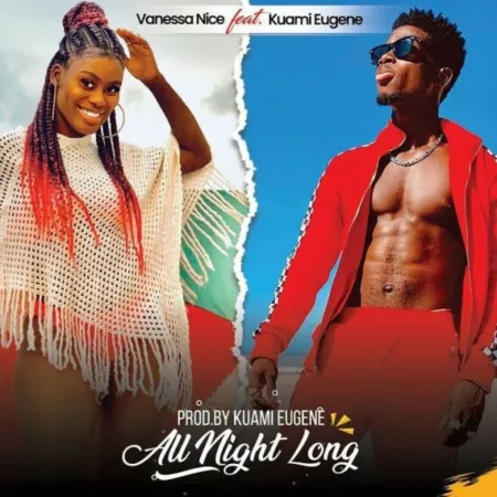 Vanessa Nice – All Night Long ft. Kuami Eugene (Prod. by Kuami Eugene)