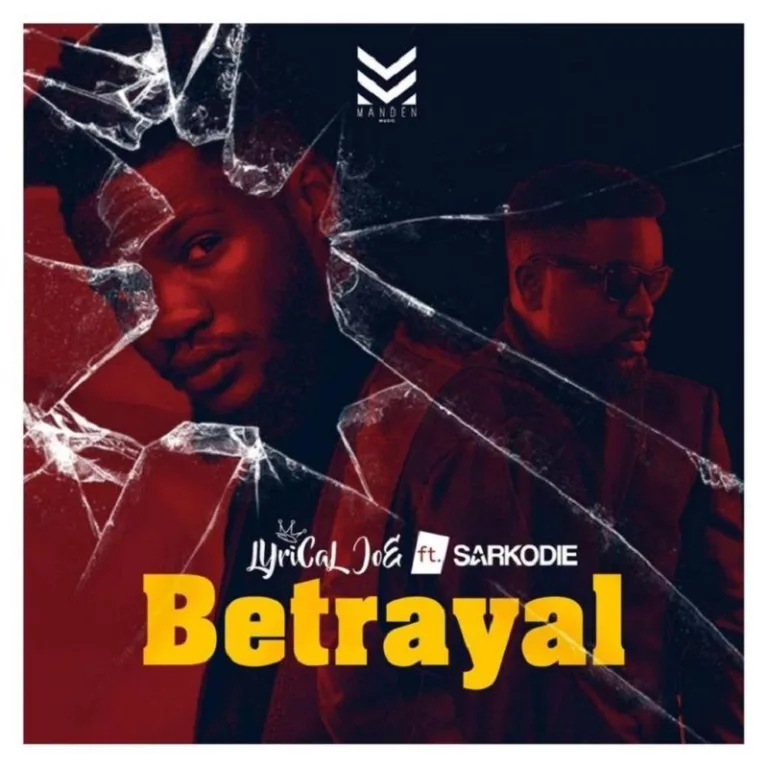 Lyrical Joe – Betrayal ft. Sarkodie (Prod. by Phredxter)