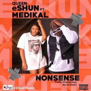 Queen eShun &ndash; Nonsense ft. Medikal (Prod by King Odyssey)