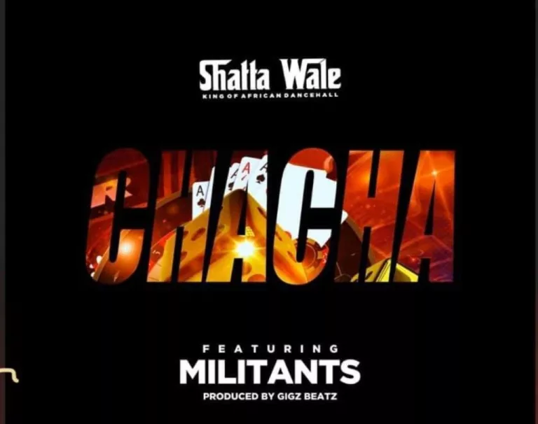 Shatta Wale – Chacha ft. Militants (Prod. by GigzBeatz)