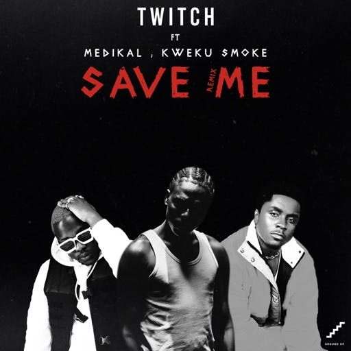 Twitch – Save Me Remix ft. Medikal Kweku Smoke