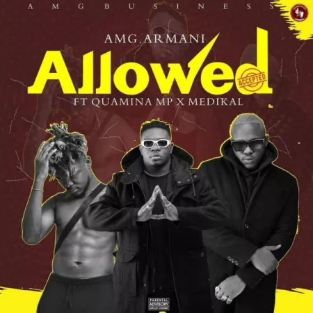 AMG Armani – Allowed ft. Quamina Mp & Medikal (Prod. by Slim Drumz)