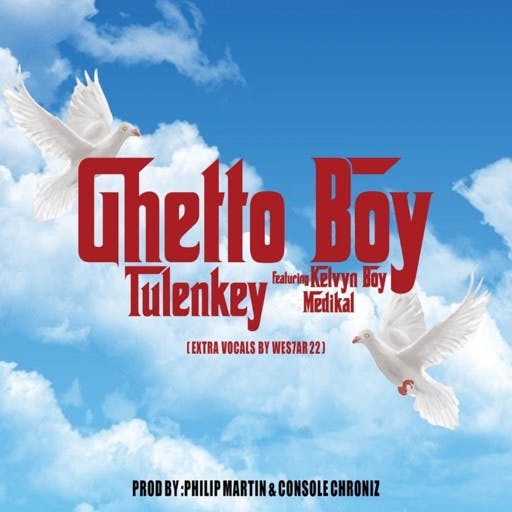 Tulenkey Ghetto Boy ft. KelvynBoy Medikal Prod. by Philip Martin