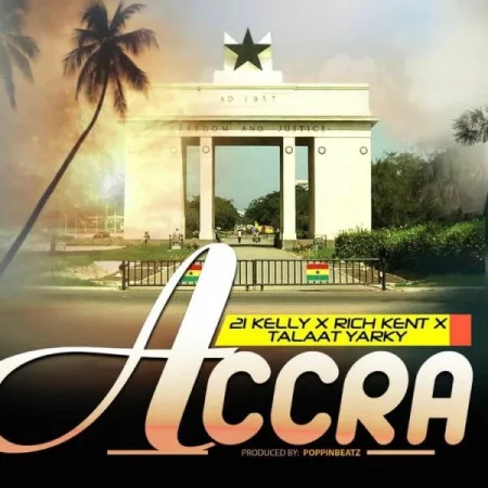 21 Kelly - Accra ft. Rich Kent & Talaat Yarky (Prod. by Poppin Beatz)