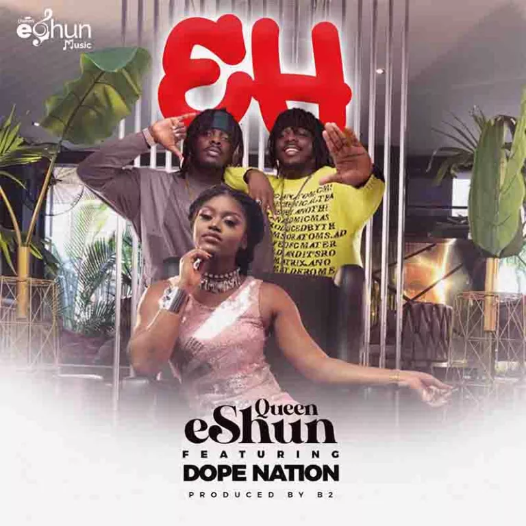 Queen eShun – Eh ft. DopeNation (Prod. by B2) Queen eShun - Eh ft. DopeNation (Prod. by B2)