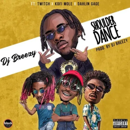 DJ Breezy – Shoulder Dance ft. Twitch x Kofi Mole x Dahlin Gage (Prod. By Dj Breezy)