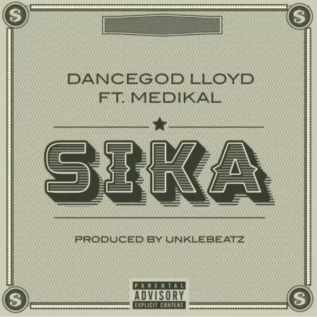 Dancegod LLoyd - Sika ft. Medikal (Prod. by UnkleBeatz)