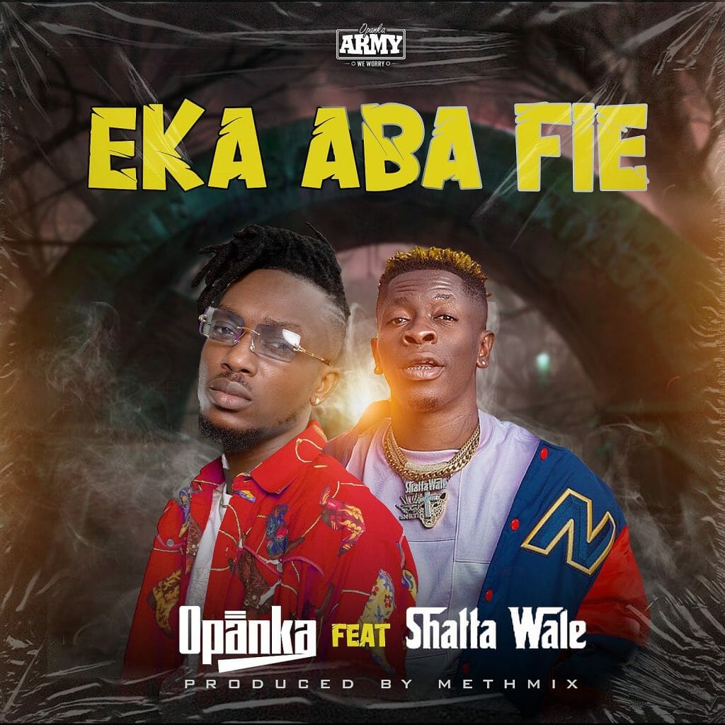 Opanka - Eka Aba Fie ft. Shatta Wale (Prod. by Methmix)