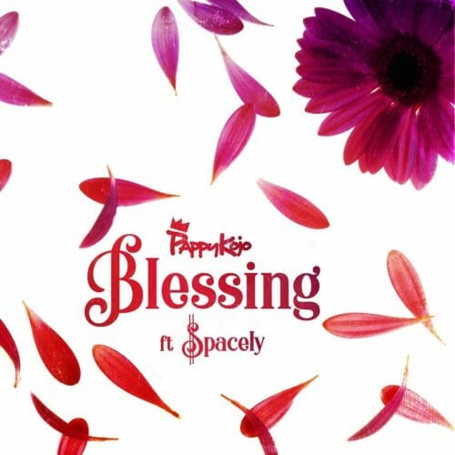Pappy KoJo – Blessing ft. Spacely Prod. By NOVA