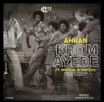 Ahkan – Krom Ay3d3 ft. Medikal & Yaw Tog