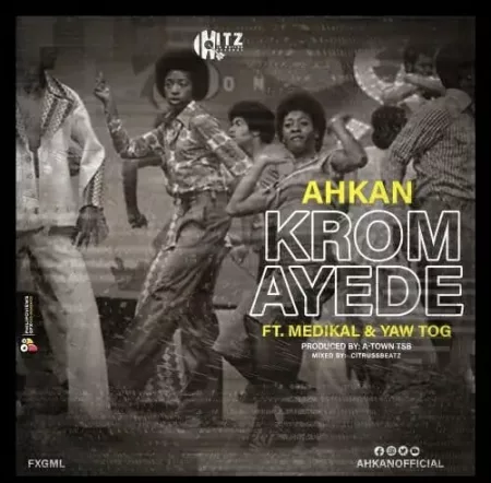 Ahkan – Krom Ay3d3 ft. Medikal & Yaw Tog