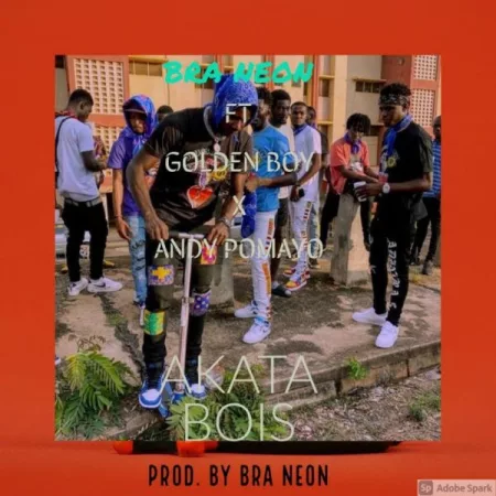 Bra Neon - Akata Bois ft. Golden Boy & Andy Pomayo (Prod. by Bra Neon)