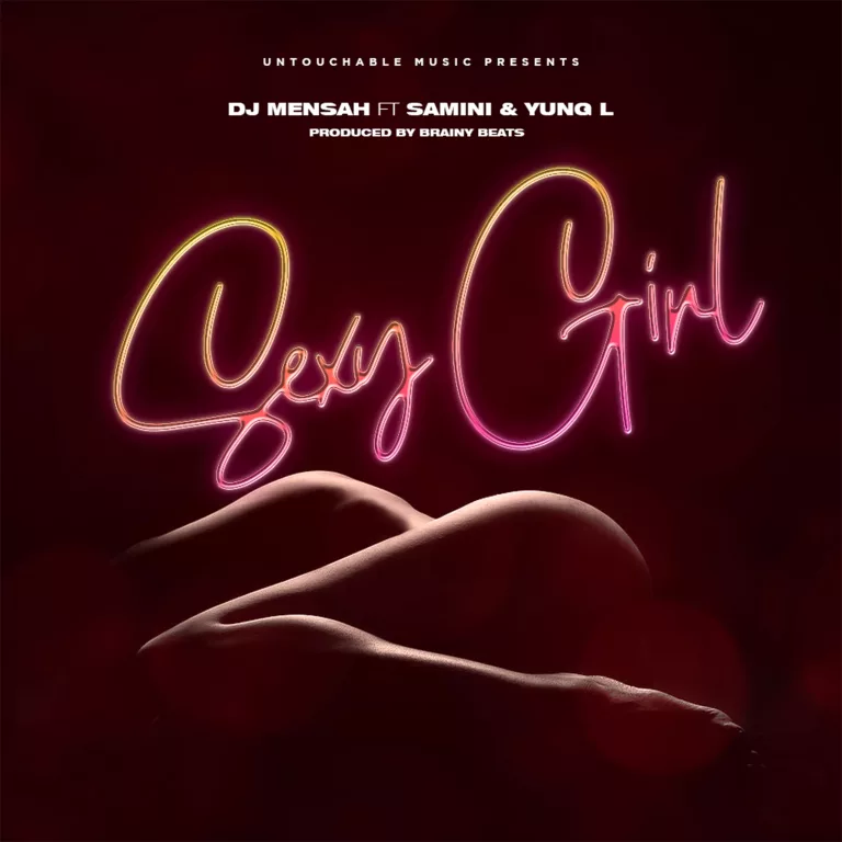 DJ Mensah – Sexy Girl Ft. Samini & Yung L DJ Mensah – Sexy Girl Ft. Samini & Yung L