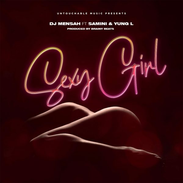 DJ Mensah – Sexy Girl Ft. Samini Yung L scaled