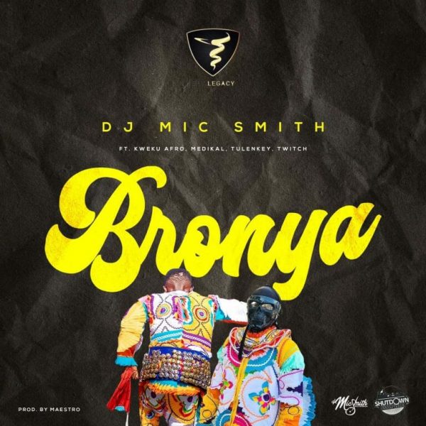 DJ Mic Smith – Bronya Ft. Kweku Afro Medikal Tulenkey Twitch 4EVA