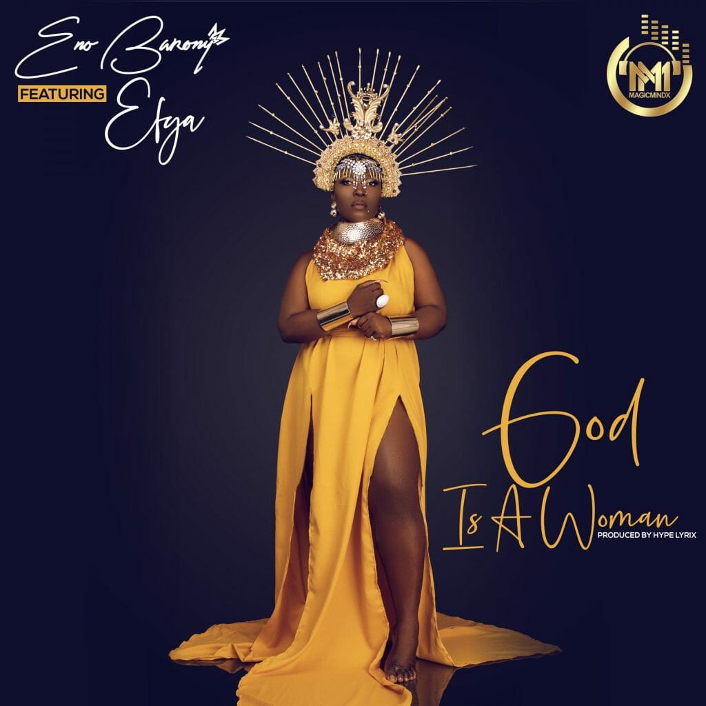 Eno Barony – God Is A Woman Ft. Efya Eno Barony - God Is A Woman Ft. Efya