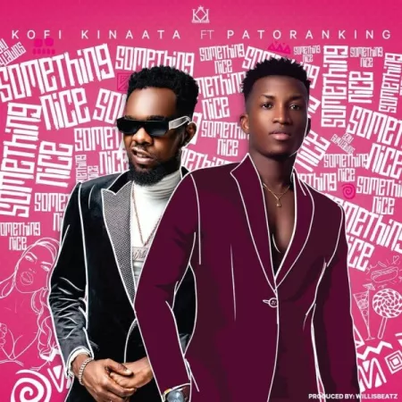 Kofi Kinaata Announces new song – ‘Something Nice’ Ft. Patoranking
