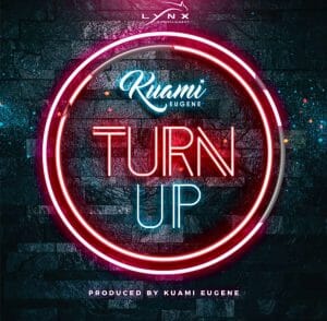 Kuami Eugene &ndash; Turn Up (Prod. By Kuami Eugene)