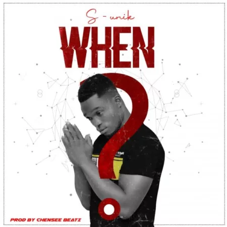 S-Unik – When (Prod. by Chensee Beatz)
