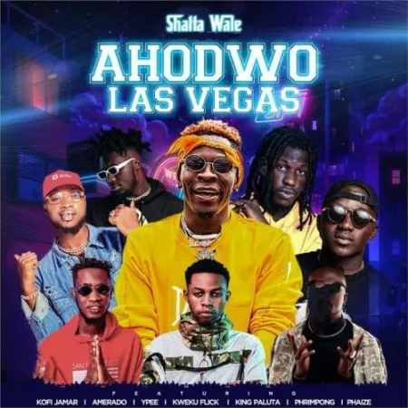 Shatta Wale – Ahodwo Las Vegas Ft. Kofi Jamar, Amerado, Ypee , Kweku Flick, King Paluta, Phrimpong & Phaize