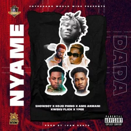 Showboy – Nyame Dada ft. Kojo Phino, AMG Armani, Kweku Flick & Ypee