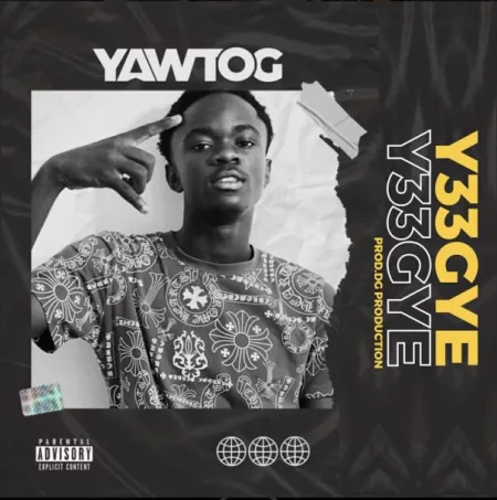 Yaw Tog – Y33gye (Prod. By DG Production)
