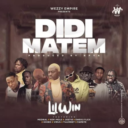 LilWin – Didi Matem Ft. Medikal, Kofi Mole, Joey B, Kweku Flick, Kooko, Virus, Tulenkey & Fameye