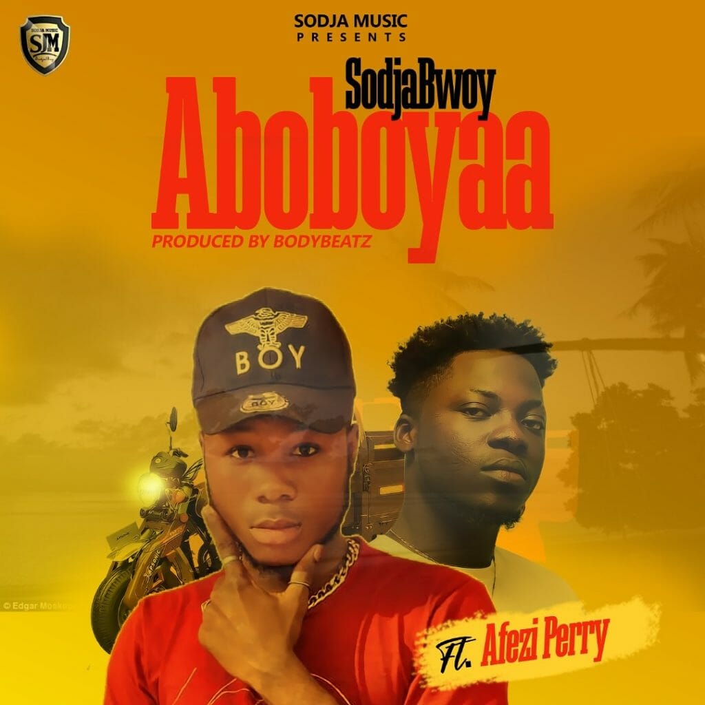 SodjaBoy - Aboboyaa ft. Afezi Perry (Prod. By BodyBeatz)