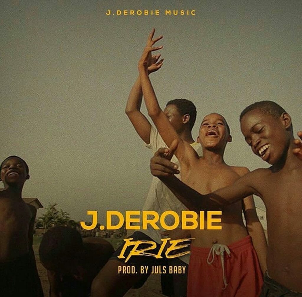 J.Derobie – Irie (Prod. By Juls)