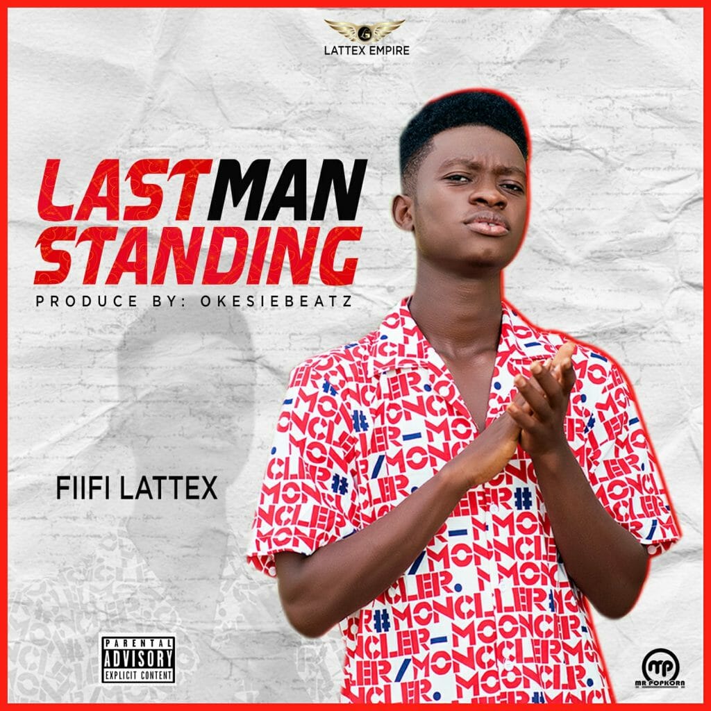 Fiifi Lattex - Last Man Standing (Prod. by Okesiebeatz)