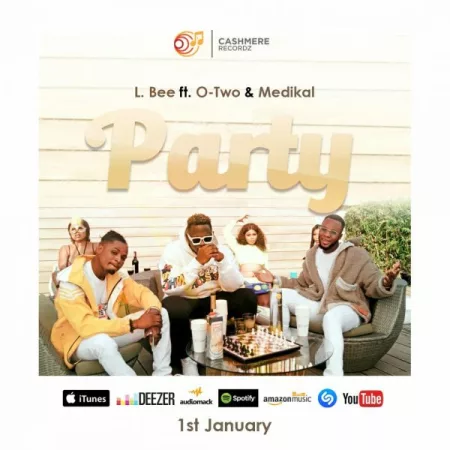 L.Bee – Party Ft. Medikal & Otwo (Prod. By Unkle Beat)