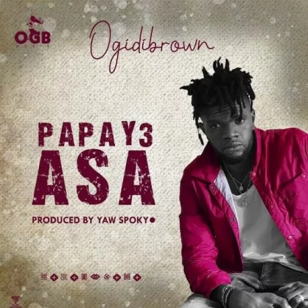 Ogidi Brown - Papa Y3 Asa (Prod. by Yaw Spoky)