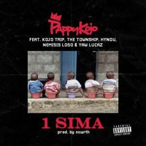 Pappy Kojo – 1 Sima ft Kojo Trip, The Township,Hyndu , Nemsis Loso & Yaw Lucaz