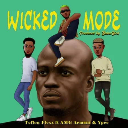 Teflon Flexx - Wicked Mode ft. AMG Armani & Ypee