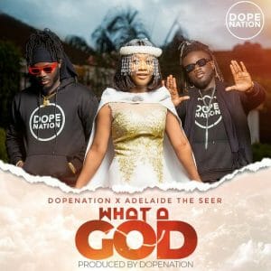DopeNation – What A God Ft. Adelaide The Seer