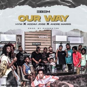 Edem – Our Way ft. Hym, Adzavi Jose & Andre Marrs