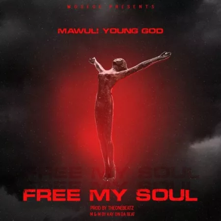 Mawuli Young God – Free My Soul (Prod. By TheOneBeatz)
